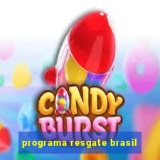 programa resgate brasil